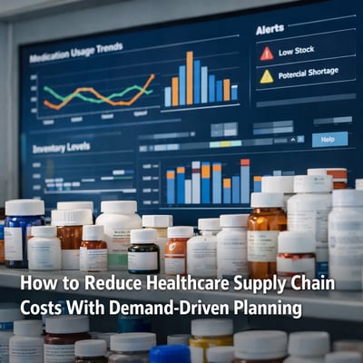 How to Reduce Healthcare Supply Chain Costs With Demand-Driven Planning
